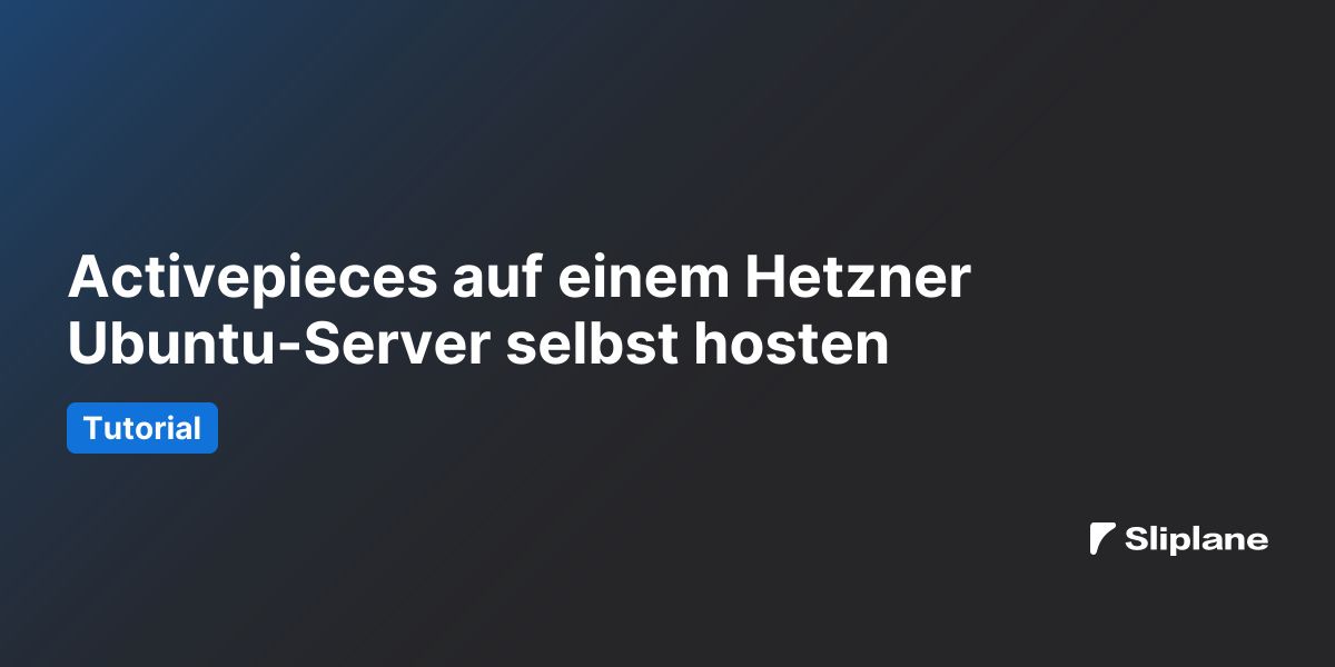 Activepieces auf einem Hetzner Ubuntu-Server selbst hosten